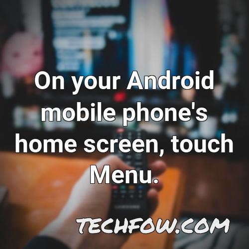 on your android mobile phone s home screen touch menu