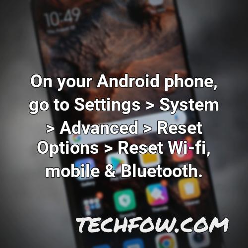 on your android phone go to settings system advanced reset options reset wi fi mobile bluetooth