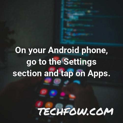 on your android phone go to the settings section and tap on apps