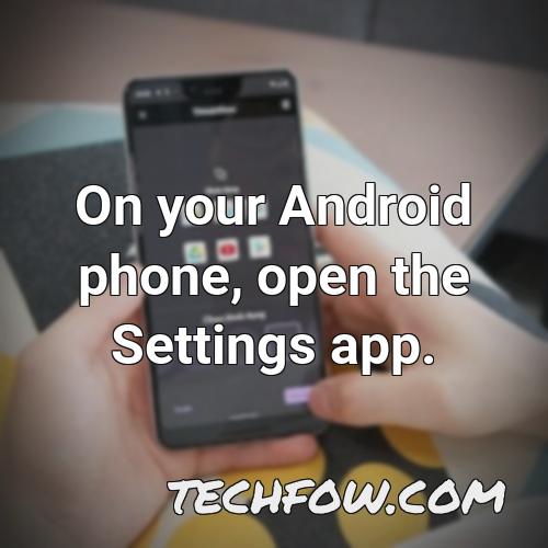 on your android phone open the settings app