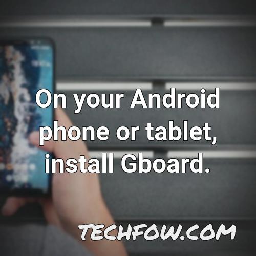 on your android phone or tablet install gboard