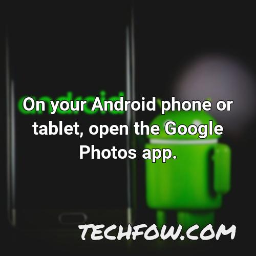 on your android phone or tablet open the google photos app 1