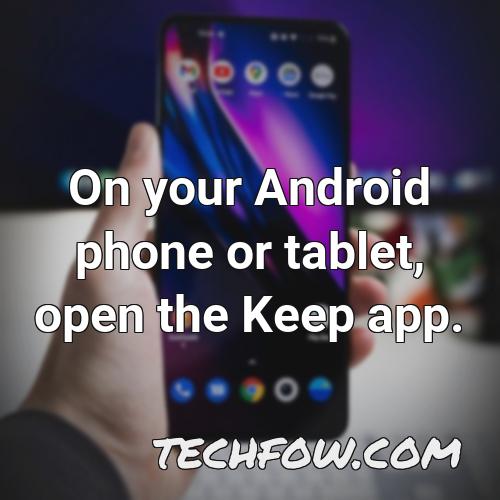 on your android phone or tablet open the keep app 1