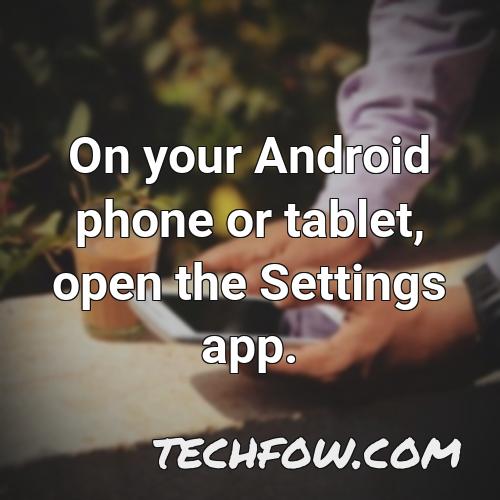 on your android phone or tablet open the settings app 5