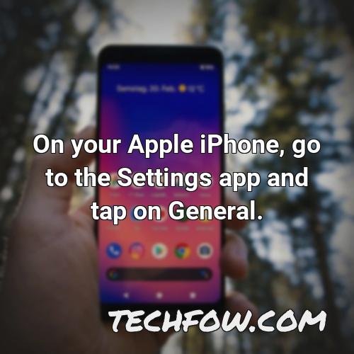 on your apple iphone go to the settings app and tap on general