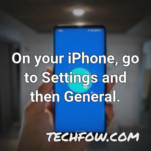 on your iphone go to settings and then general