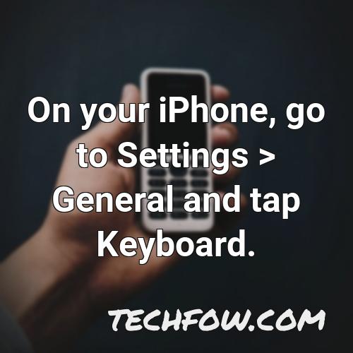 on your iphone go to settings general and tap keyboard