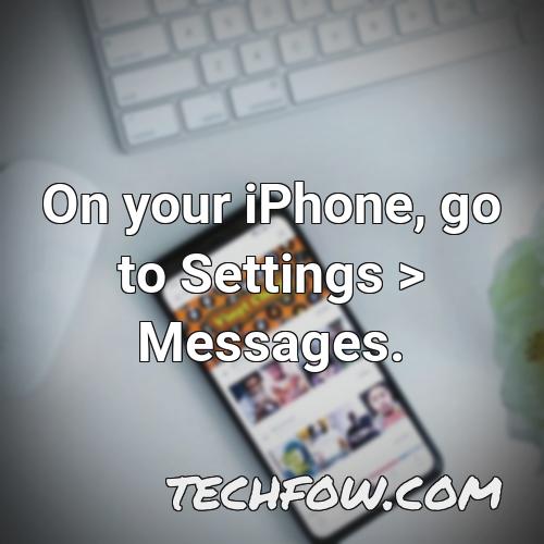 on your iphone go to settings messages