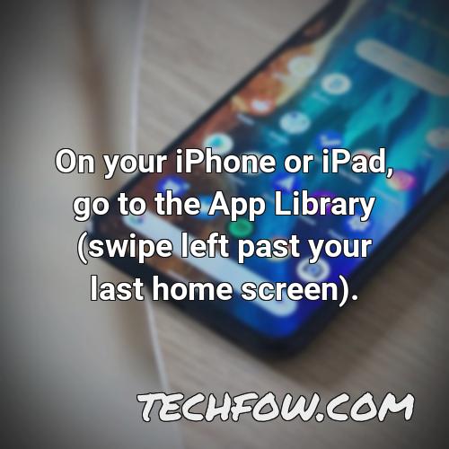 on your iphone or ipad go to the app library swipe left past your last home screen