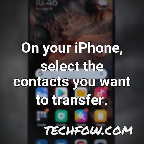on your iphone select the contacts you want to transfer