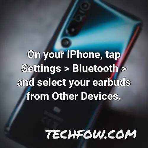 on your iphone tap settings bluetooth and select your earbuds from other devices 1