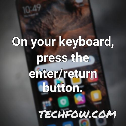 on your keyboard press the enter return button