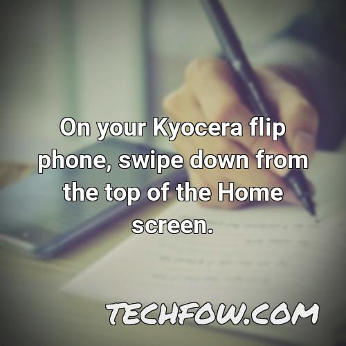 on your kyocera flip phone swipe down from the top of the home screen