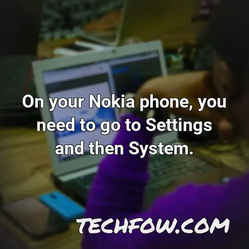 on your nokia phone you need to go to settings and then system