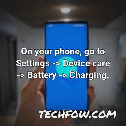on your phone go to settings device care battery charging