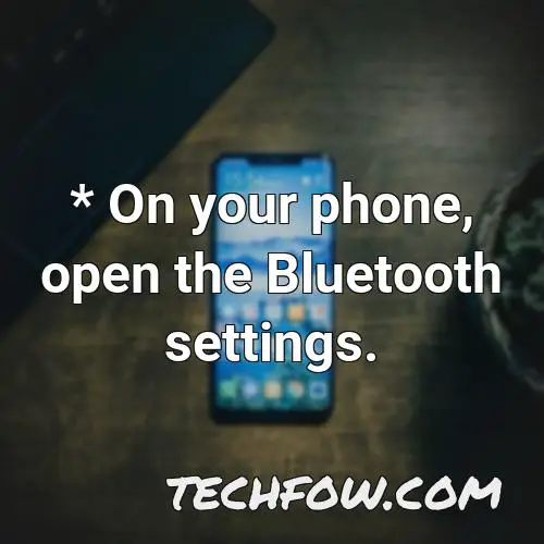 on your phone open the bluetooth settings
