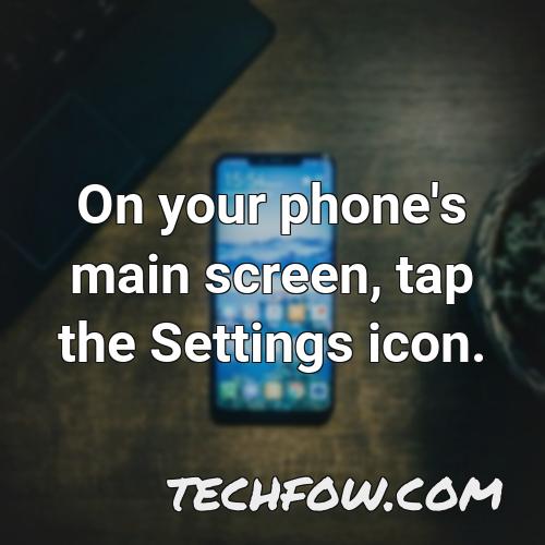 on your phone s main screen tap the settings icon