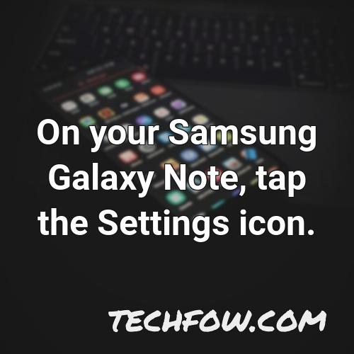 on your samsung galaxy note tap the settings icon