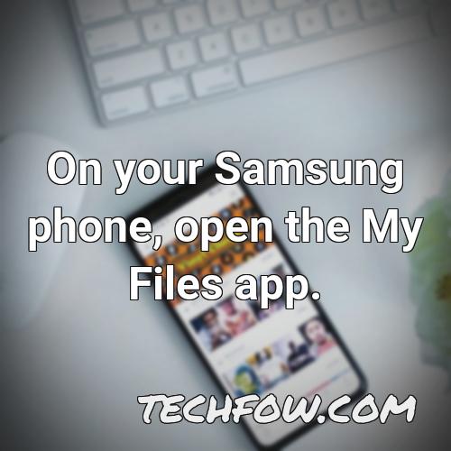 on your samsung phone open the my files app 1