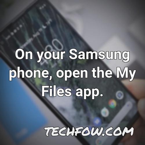 on your samsung phone open the my files app