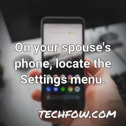 on your spouse s phone locate the settings menu