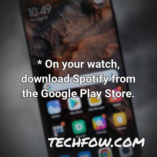 on your watch download spotify from the google play store