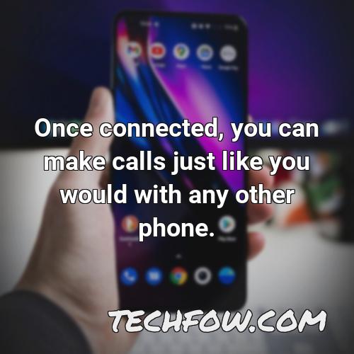 once connected you can make calls just like you would with any other phone