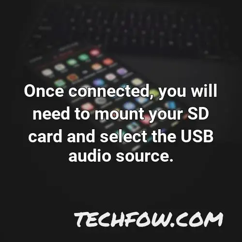 once connected you will need to mount your sd card and select the usb audio source