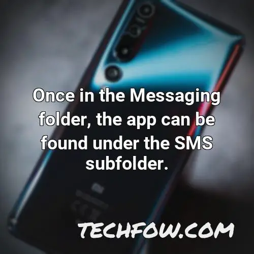 once in the messaging folder the app can be found under the sms subfolder