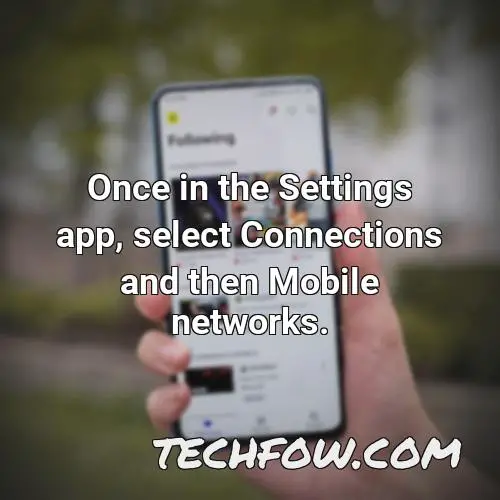 once in the settings app select connections and then mobile networks
