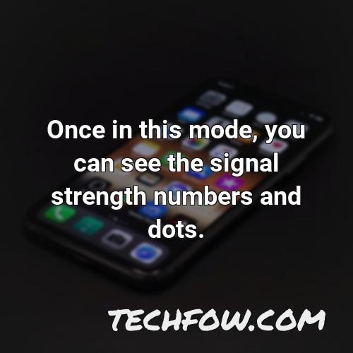 once in this mode you can see the signal strength numbers and dots