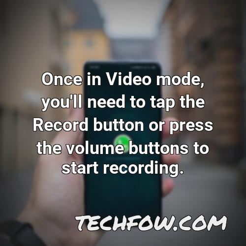 once in video mode you ll need to tap the record button or press the volume buttons to start recording