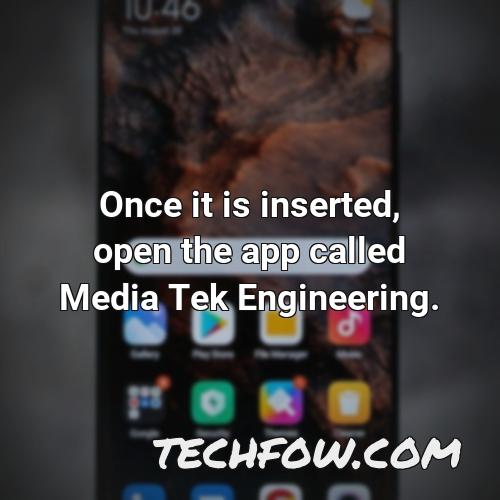 once it is inserted open the app called media tek engineering