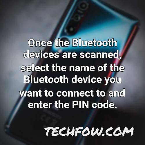 once the bluetooth devices are scanned select the name of the bluetooth device you want to connect to and enter the pin code