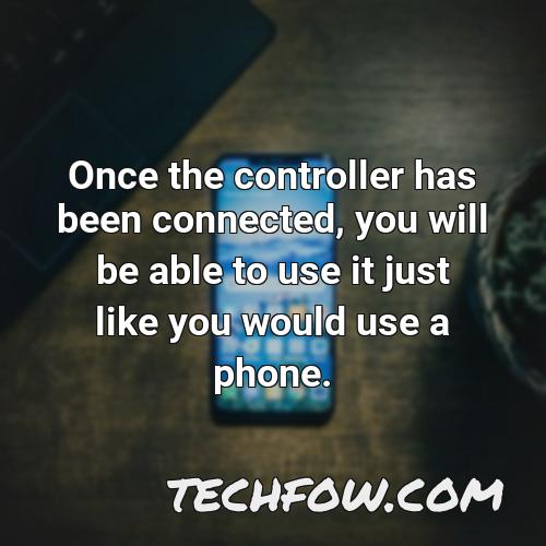 once the controller has been connected you will be able to use it just like you would use a phone