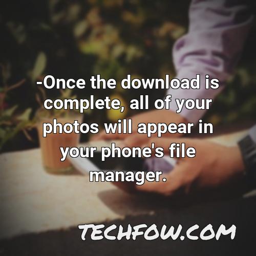 once the download is complete all of your photos will appear in your phone s file manager 1