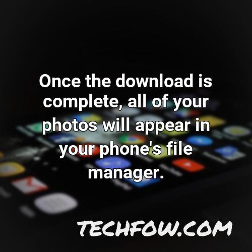 once the download is complete all of your photos will appear in your phone s file manager