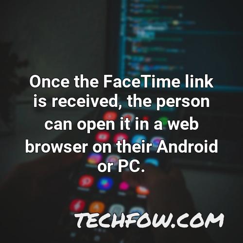once the facetime link is received the person can open it in a web browser on their android or pc