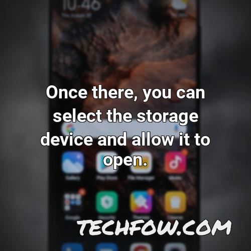 once there you can select the storage device and allow it to open