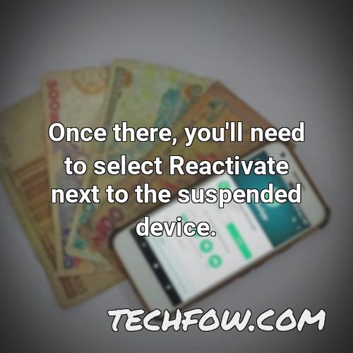 once there you ll need to select reactivate next to the suspended device