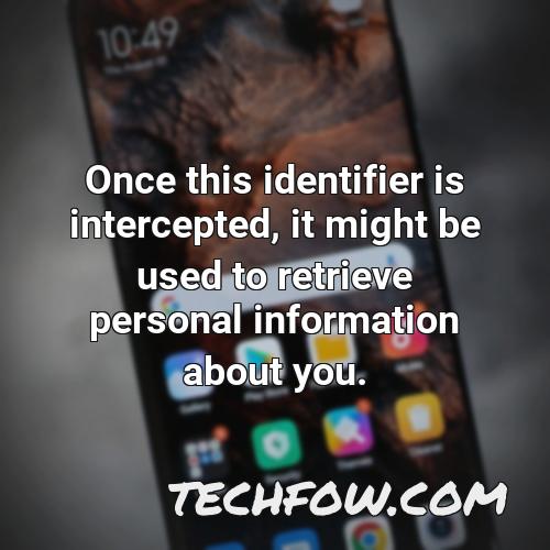 once this identifier is intercepted it might be used to retrieve personal information about you 1