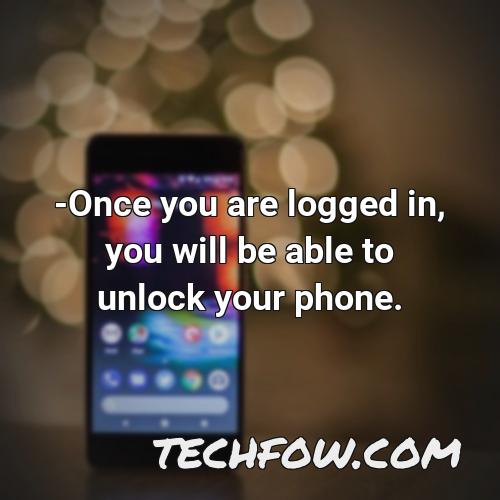 once you are logged in you will be able to unlock your phone