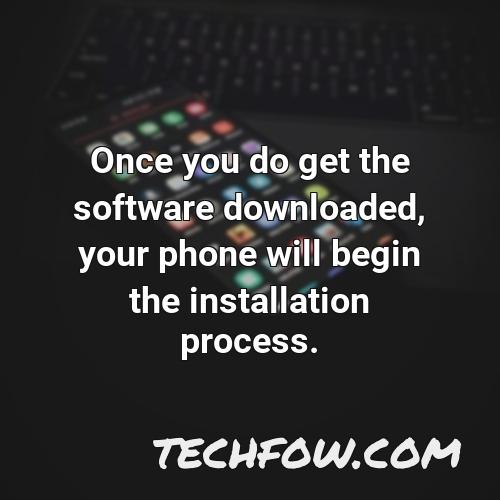 once you do get the software downloaded your phone will begin the installation process 1