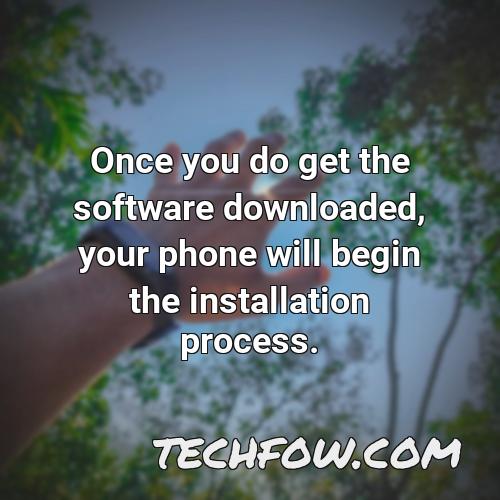 once you do get the software downloaded your phone will begin the installation process