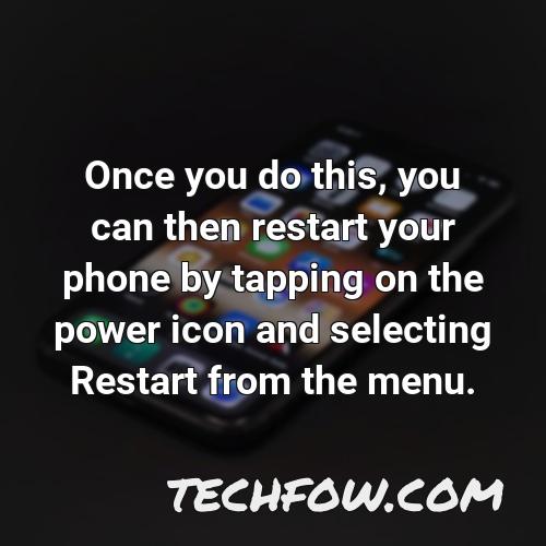 once you do this you can then restart your phone by tapping on the power icon and selecting restart from the menu
