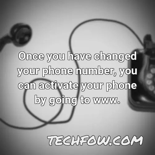once you have changed your phone number you can activate your phone by going to www