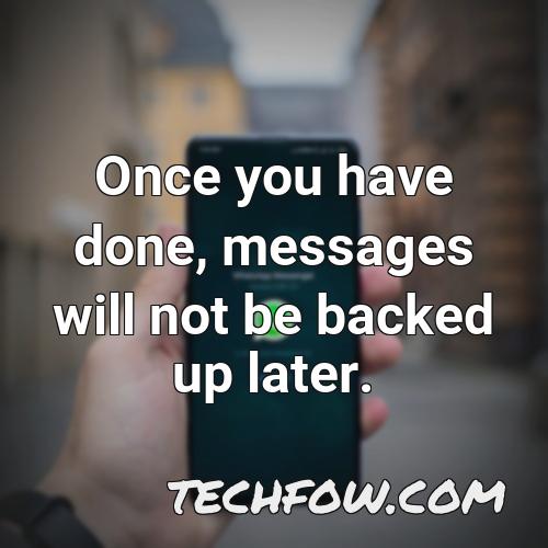 once you have done messages will not be backed up later