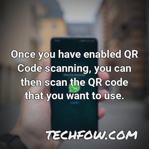 once you have enabled qr code scanning you can then scan the qr code that you want to use