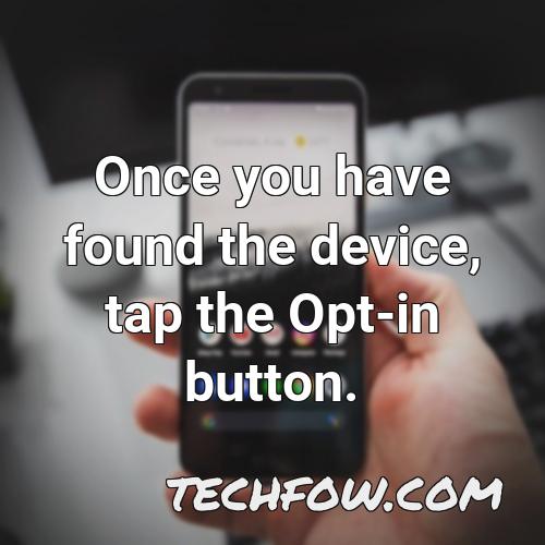 once you have found the device tap the opt in button