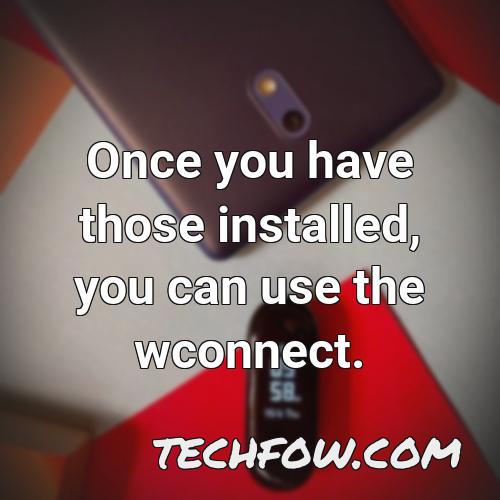 once you have those installed you can use the wconnect